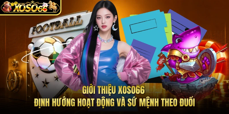 Giới thiệu XOSO66 định hướng hoạt động và sứ mệnh theo đuổi
