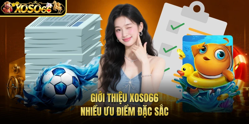 Giới thiệu XOSO66 Nhiều ưu điểm đặc sắc